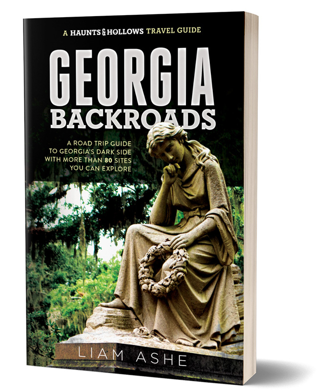 Haunts & Hollows: Georgia Backroads by Liam Ashe