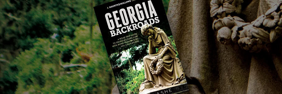 Haunts & Hollows: Georgia Backroads a road trip travel guide by Liam Ashe
