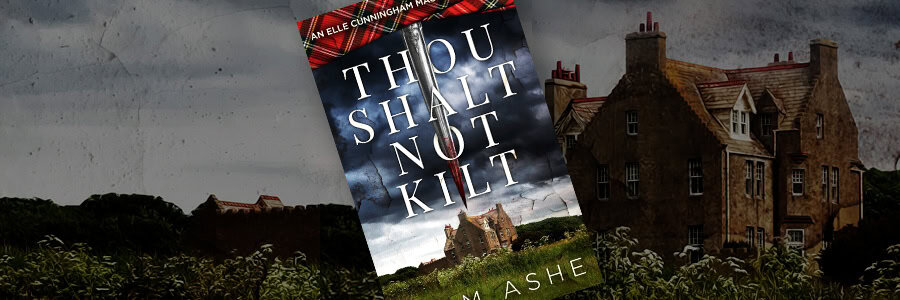 Thou Shalt Not Kilt by Liam Ashe, a Scottish-flavored mystery featuring Elle Cunningham Mackay