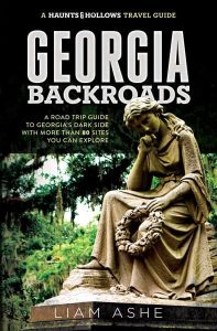 Haunts & Hollows: Georgia Backroads a road trip travel guide by Liam Ashe