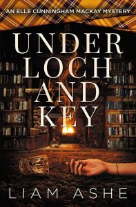 Under Loch And Key by Liam Ashe, a Scottish-flavored mystery featuring Elle Cunningham Mackay